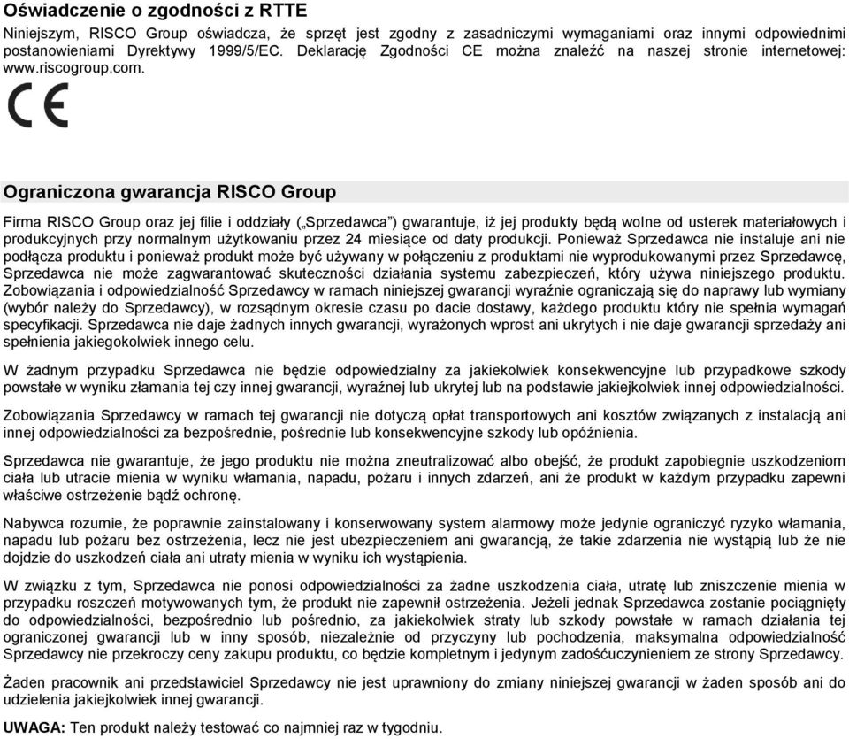 Ograniczona gwarancja RISCO Group Firma RISCO Group oraz jej filie i oddziały ( Sprzedawca ) gwarantuje, iż jej produkty będą wolne od usterek materiałowych i produkcyjnych przy normalnym użytkowaniu