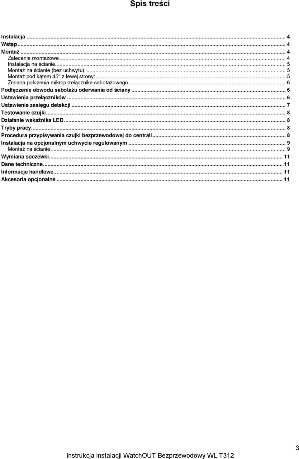 .. 6 Ustawienia przełączników... 6 Ustawienie zasięgu detekcji... 7 Testowanie czujki... 8 Działanie wskaźnika LED... 8 Tryby pracy.