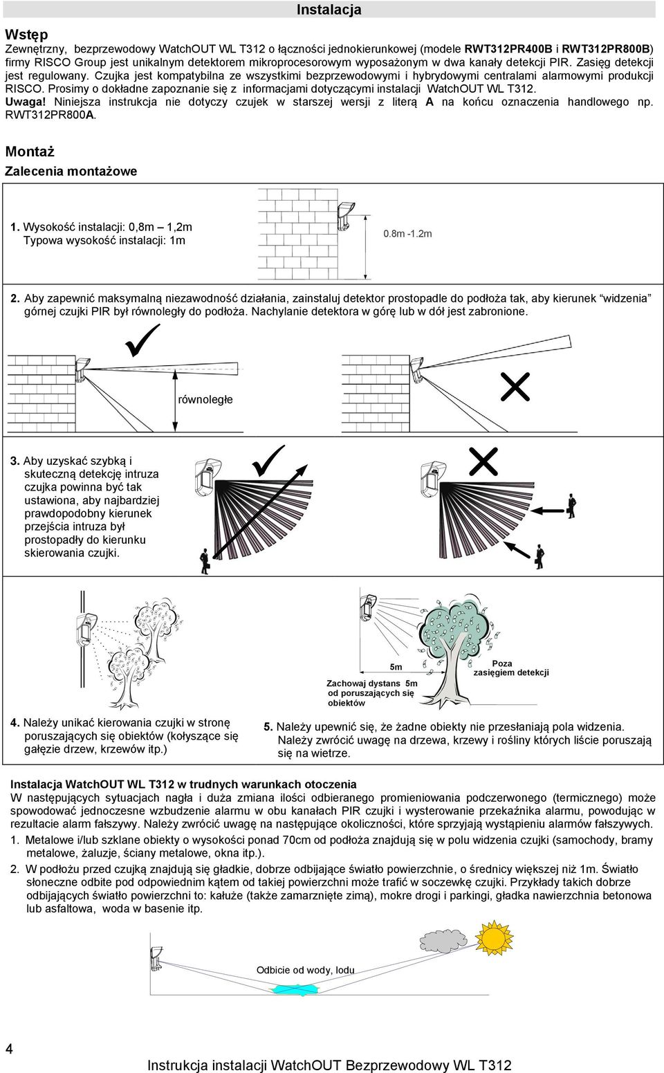 Prosimy o dokładne zapoznanie się z informacjami dotyczącymi instalacji WatchOUT WL T312. Uwaga! Niniejsza instrukcja nie dotyczy czujek w starszej wersji z literą A na końcu oznaczenia handlowego np.