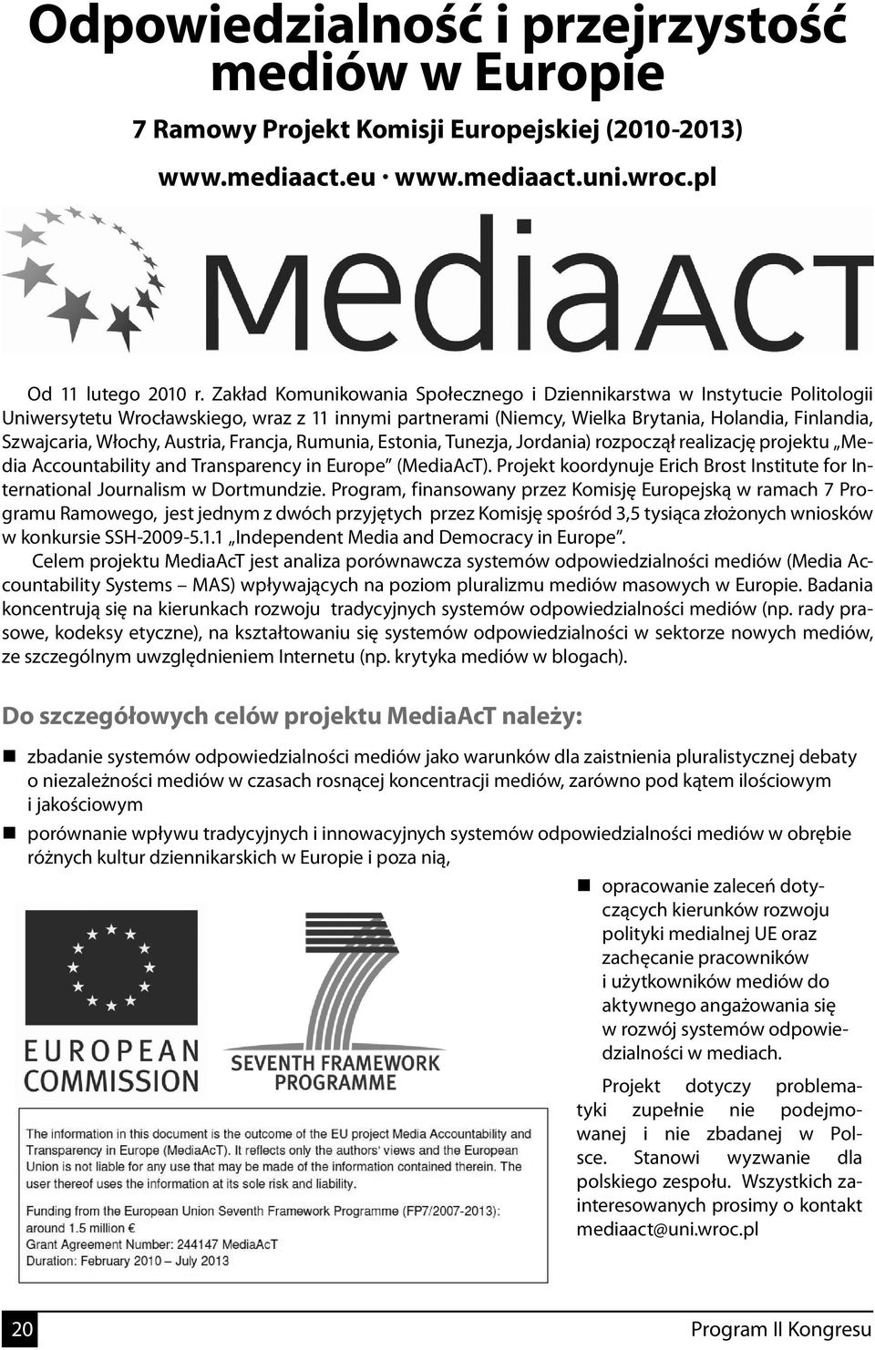 Austria, Francja, Rumunia, Estonia, Tunezja, Jordania) rozpoczął realizację projektu Media Accountability and Transparency in Europe (MediaAcT).