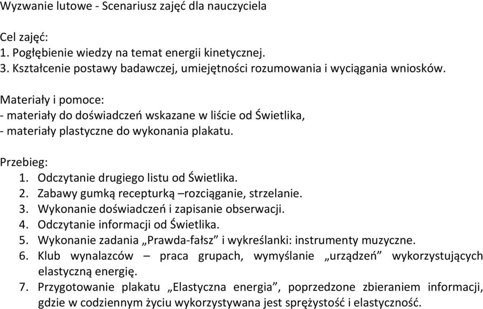 Zabawy gumką recepturką rozciąganie, strzelanie. 3. Wykonanie doświadczeń i zapisanie obserwacji. 4. Odczytanie informacji od Świetlika. 5.