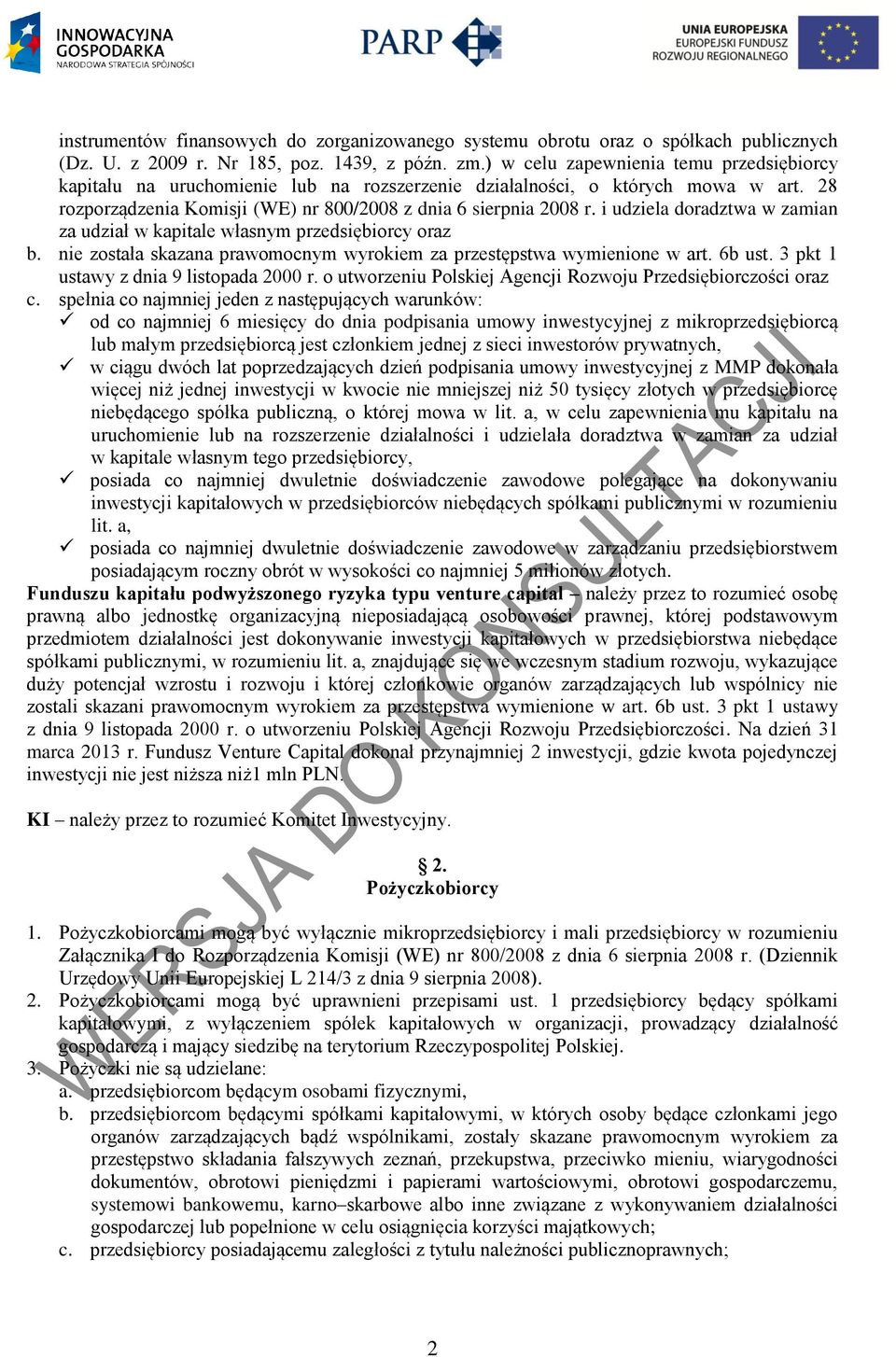 i udziela doradztwa w zamian za udział w kapitale własnym przedsiębiorcy oraz b. nie została skazana prawomocnym wyrokiem za przestępstwa wymienione w art. 6b ust.