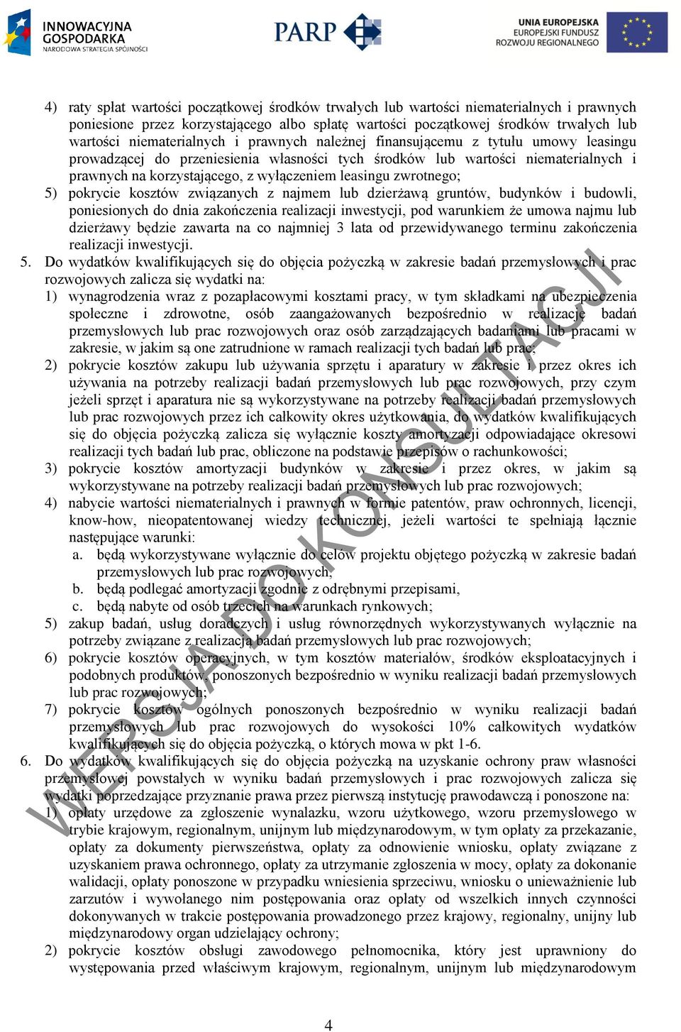 leasingu zwrotnego; 5) pokrycie kosztów związanych z najmem lub dzierżawą gruntów, budynków i budowli, poniesionych do dnia zakończenia realizacji inwestycji, pod warunkiem że umowa najmu lub