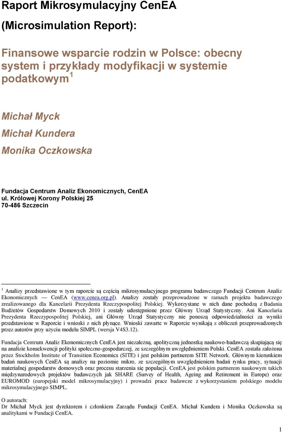 Królowej Korony Polskiej 25 7-486 Szczecin 1 Analizy przedstawione w tym raporcie są częścią mikrosymulacyjnego programu badawczego Fundacji Centrum Analiz Ekonomicznych CenEA (www.cenea.org.pl).