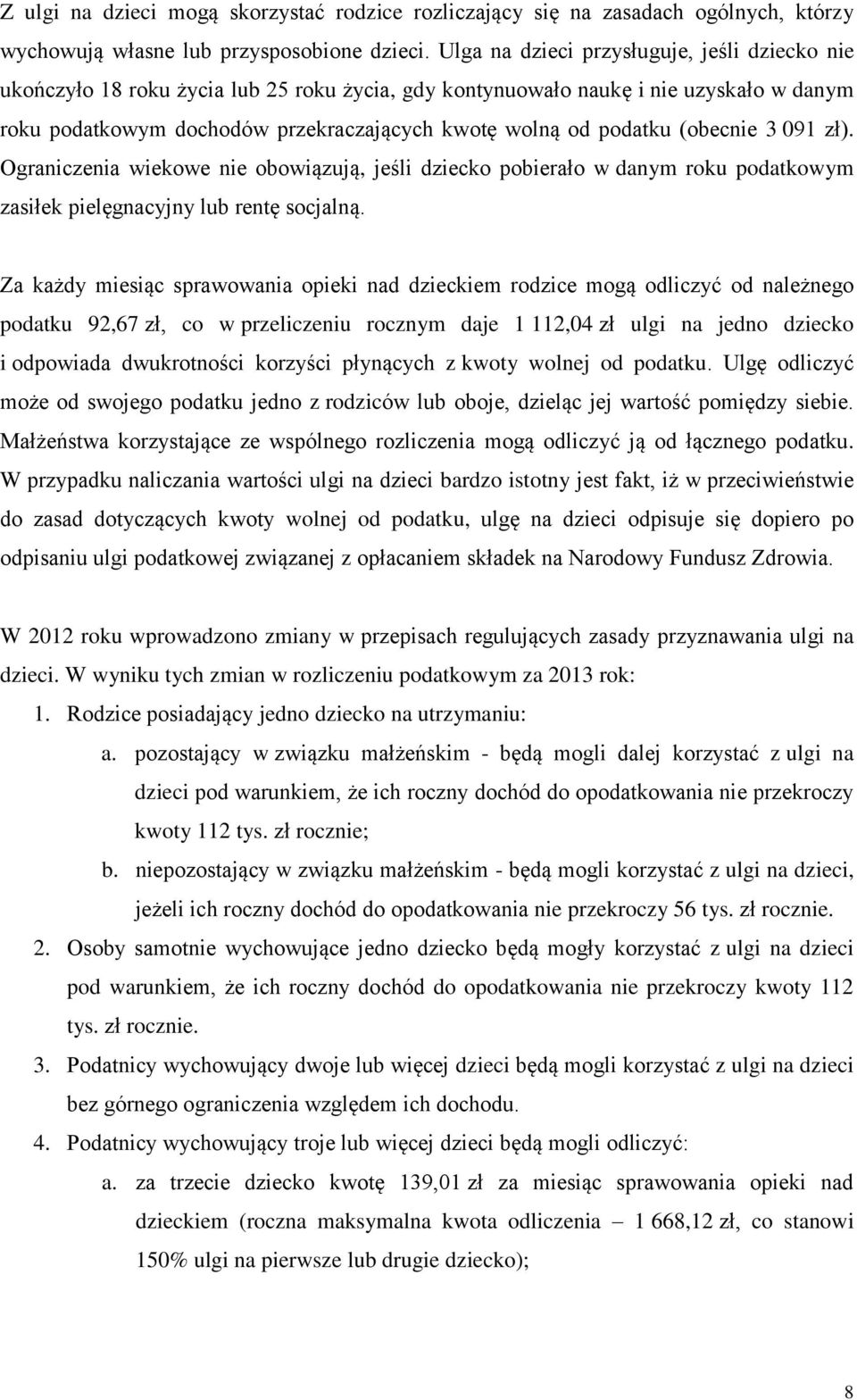 (obecnie 3 91 zł). Ograniczenia wiekowe nie obowiązują, jeśli dziecko pobierało w danym roku podatkowym zasiłek pielęgnacyjny lub rentę socjalną.