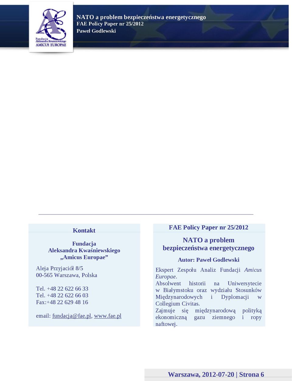 pl, www.fae.pl NATO a problem bezpieczeństwa energetycznego Autor: Ekspert Zespołu Analiz Fundacji Amicus Europae.