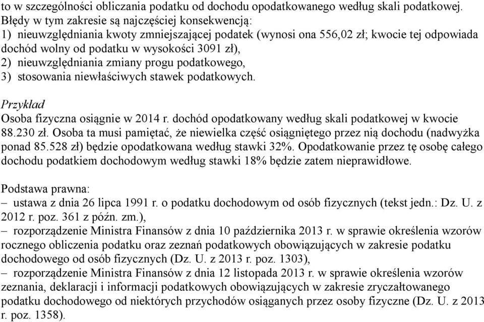 nieuwzględniania zmiany progu podatkowego, 3) stosowania niewłaściwych stawek podatkowych. Osoba fizyczna osiągnie w 2014 r. dochód opodatkowany według skali podatkowej w kwocie 88.230 zł.