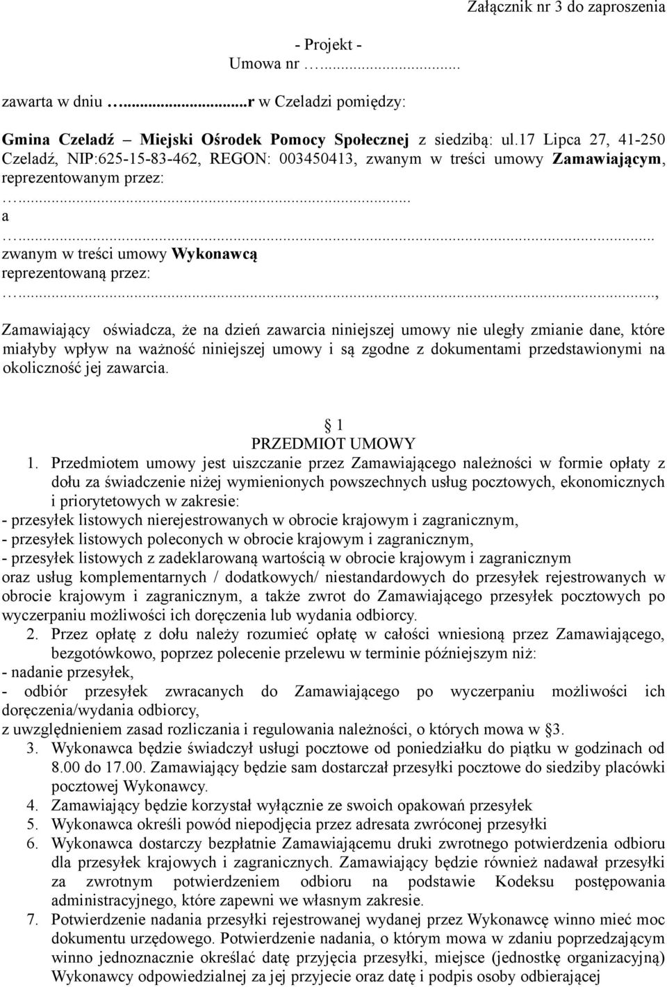 .., Zamawiający oświadcza, że na dzień zawarcia niniejszej umowy nie uległy zmianie dane, które miałyby wpływ na ważność niniejszej umowy i są zgodne z dokumentami przedstawionymi na okoliczność jej