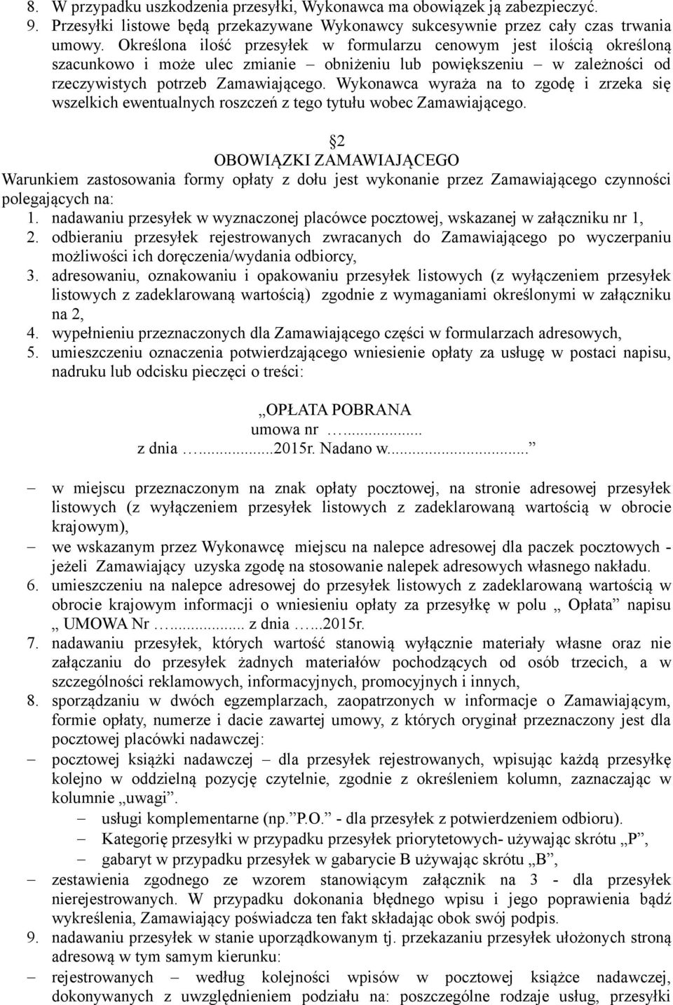 Wykonawca wyraża na to zgodę i zrzeka się wszelkich ewentualnych roszczeń z tego tytułu wobec Zamawiającego.