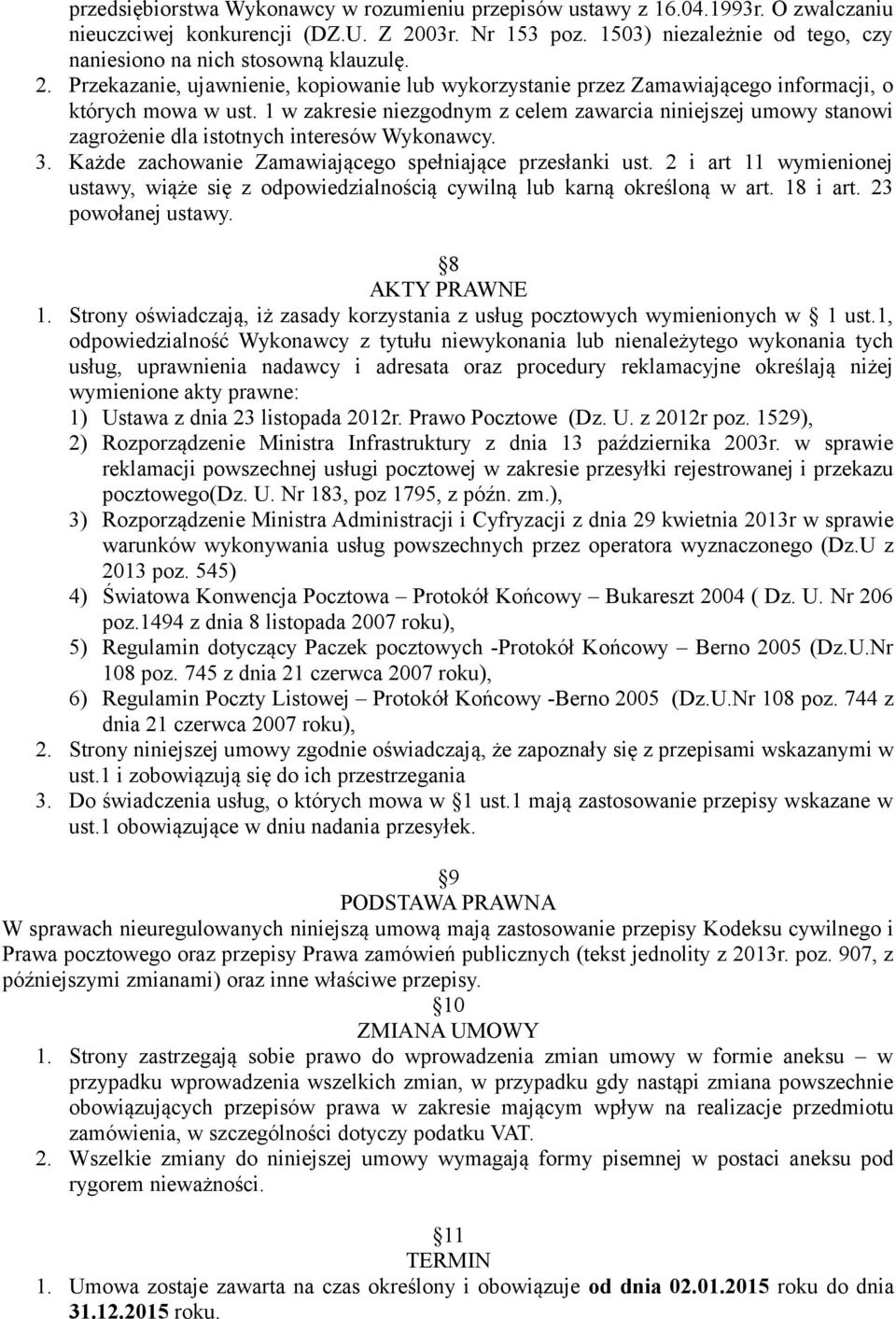 1 w zakresie niezgodnym z celem zawarcia niniejszej umowy stanowi zagrożenie dla istotnych interesów Wykonawcy. 3. Każde zachowanie Zamawiającego spełniające przesłanki ust.