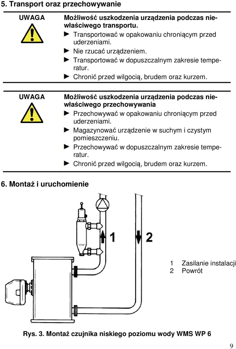 UWAGA Możliwość uszkodzenia urządzenia podczas niewłaściwego przechowywania Przechowywać w opakowaniu chroniącym przed uderzeniami.