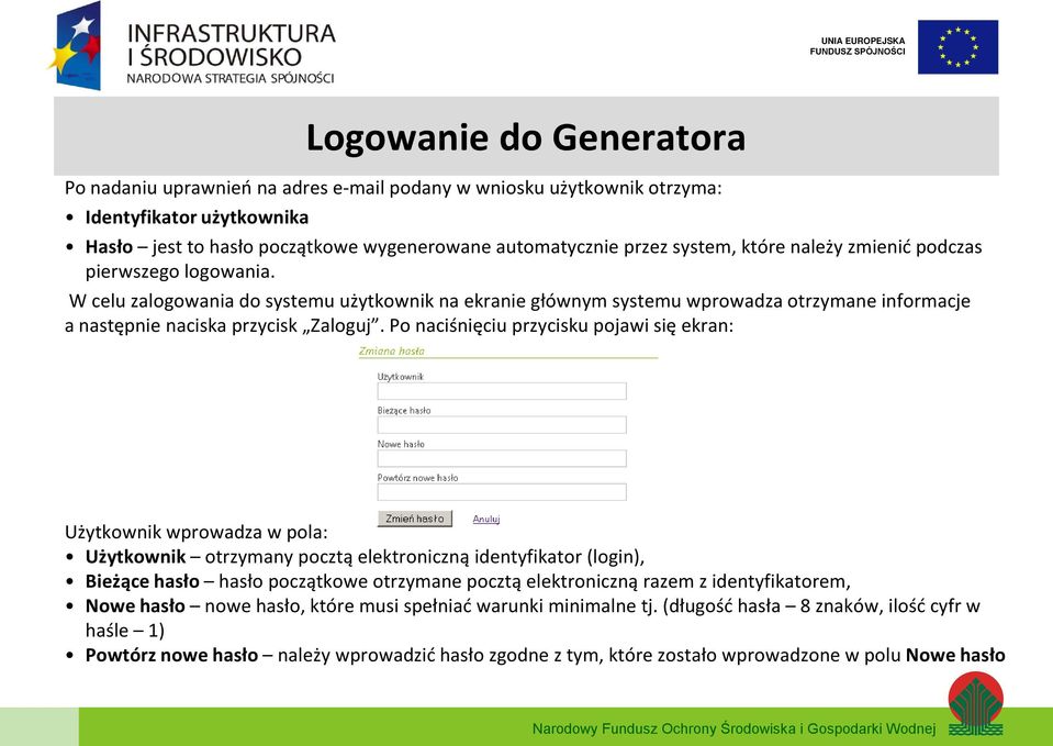 Po naciśnięciu przycisku pojawi się ekran: Użytkownik wprowadza w pola: Użytkownik otrzymany pocztą elektroniczną identyfikator (login), Bieżące hasło hasło początkowe otrzymane pocztą elektroniczną