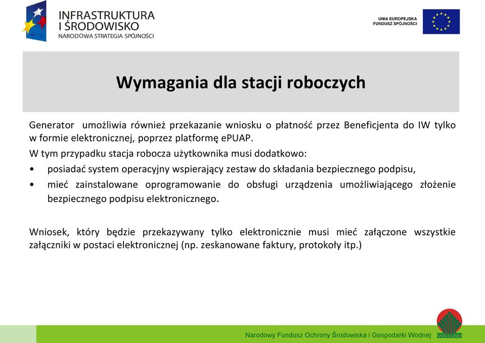 W tym przypadku stacja robocza użytkownika musi dodatkowo: posiadać system operacyjny wspierający zestaw do składania bezpiecznego podpisu, mieć