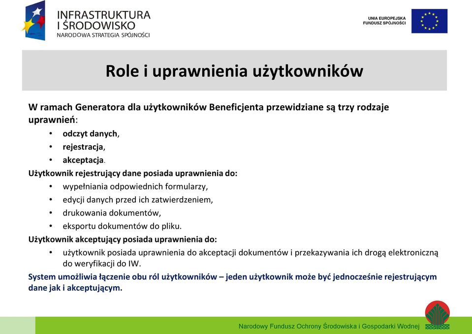 Użytkownik rejestrujący dane posiada uprawnienia do: wypełniania odpowiednich formularzy, edycji danych przed ich zatwierdzeniem, drukowania dokumentów,