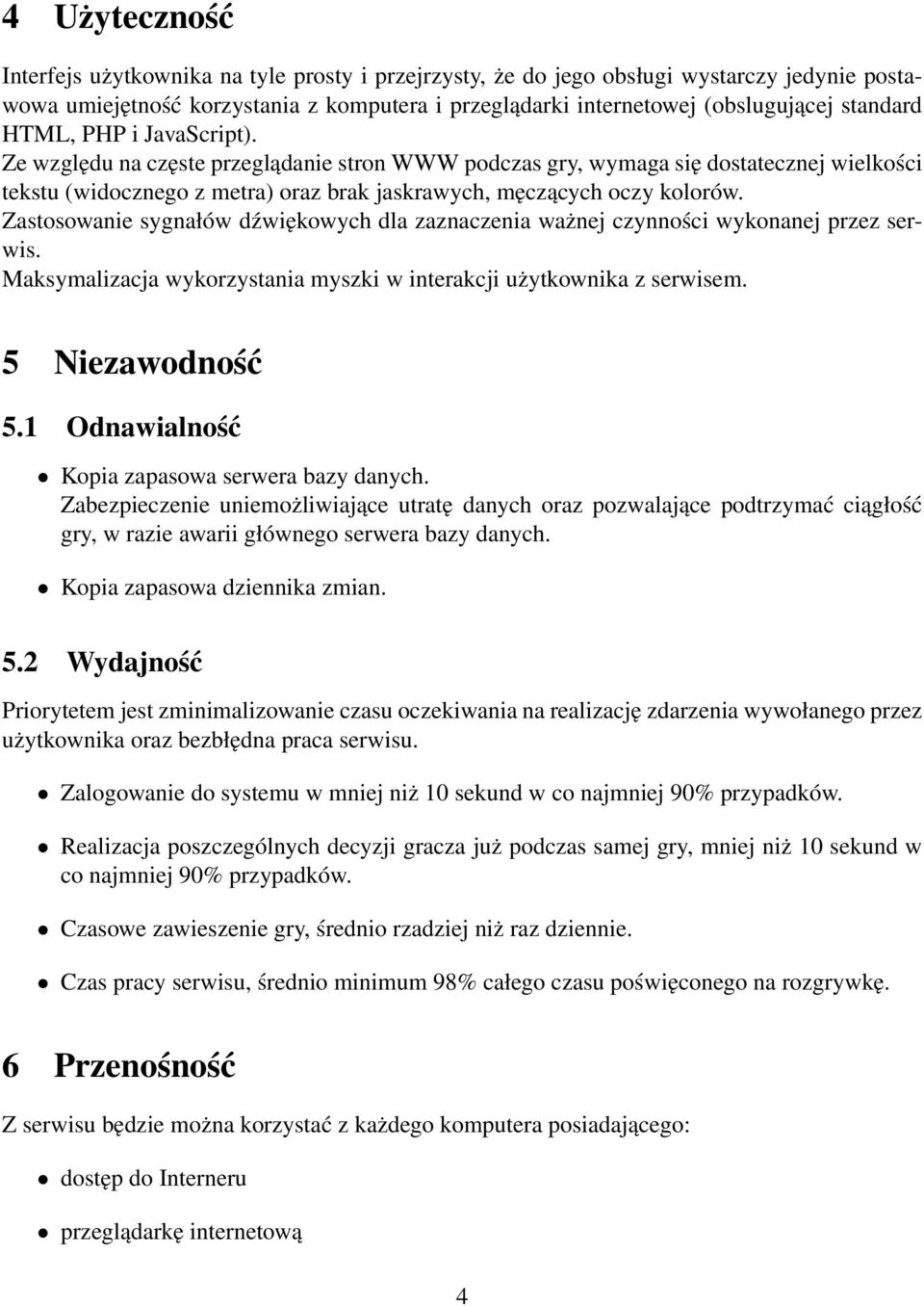 Zastosowanie sygnałów dźwiękowych dla zaznaczenia ważnej czynności wykonanej przez serwis. Maksymalizacja wykorzystania myszki w interakcji użytkownika z serwisem. 5 Niezawodność 5.