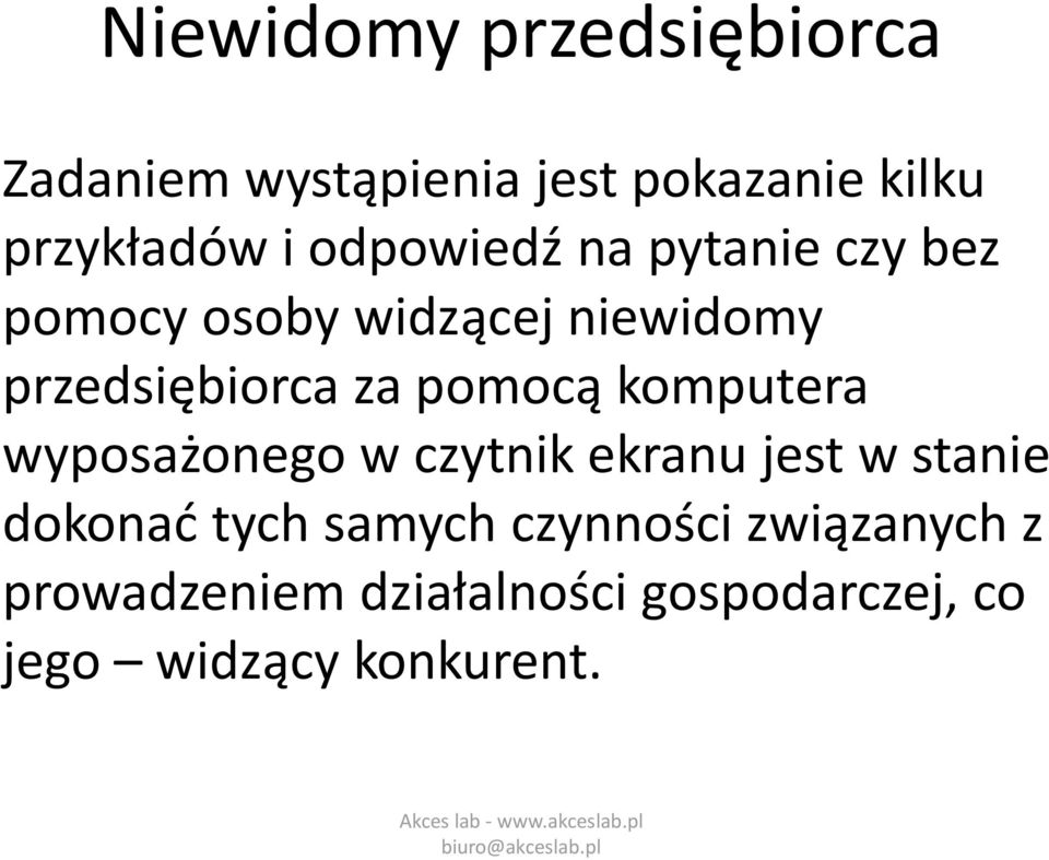 pomocą komputera wyposażonego w czytnik ekranu jest w stanie dokonać tych samych