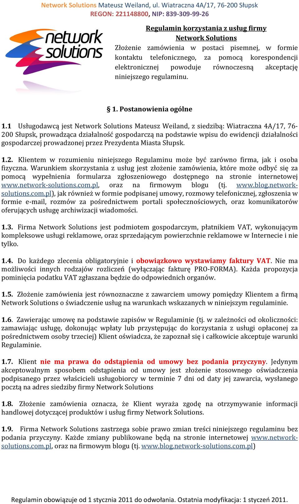 1 Usługodawcą jest Network Solutions Mateusz Weiland, z siedzibą: Wiatraczna 4A/17, 76-200 Słupsk, prowadząca działalność gospodarczą na podstawie wpisu do ewidencji działalności gospodarczej