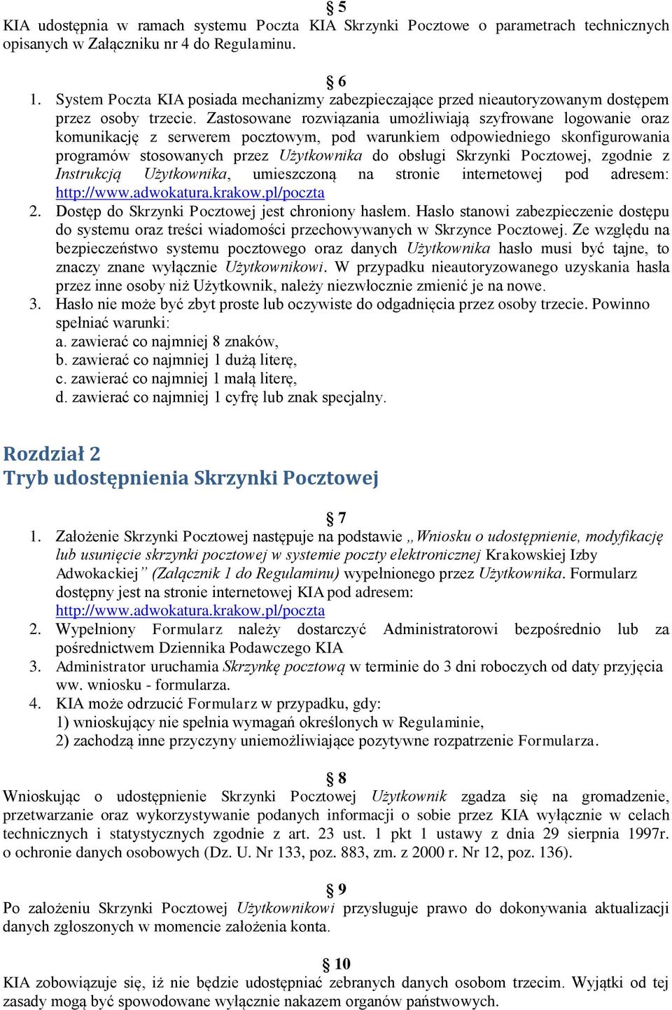 Zastosowane rozwiązania umożliwiają szyfrowane logowanie oraz komunikację z serwerem pocztowym, pod warunkiem odpowiedniego skonfigurowania programów stosowanych przez Użytkownika do obsługi Skrzynki