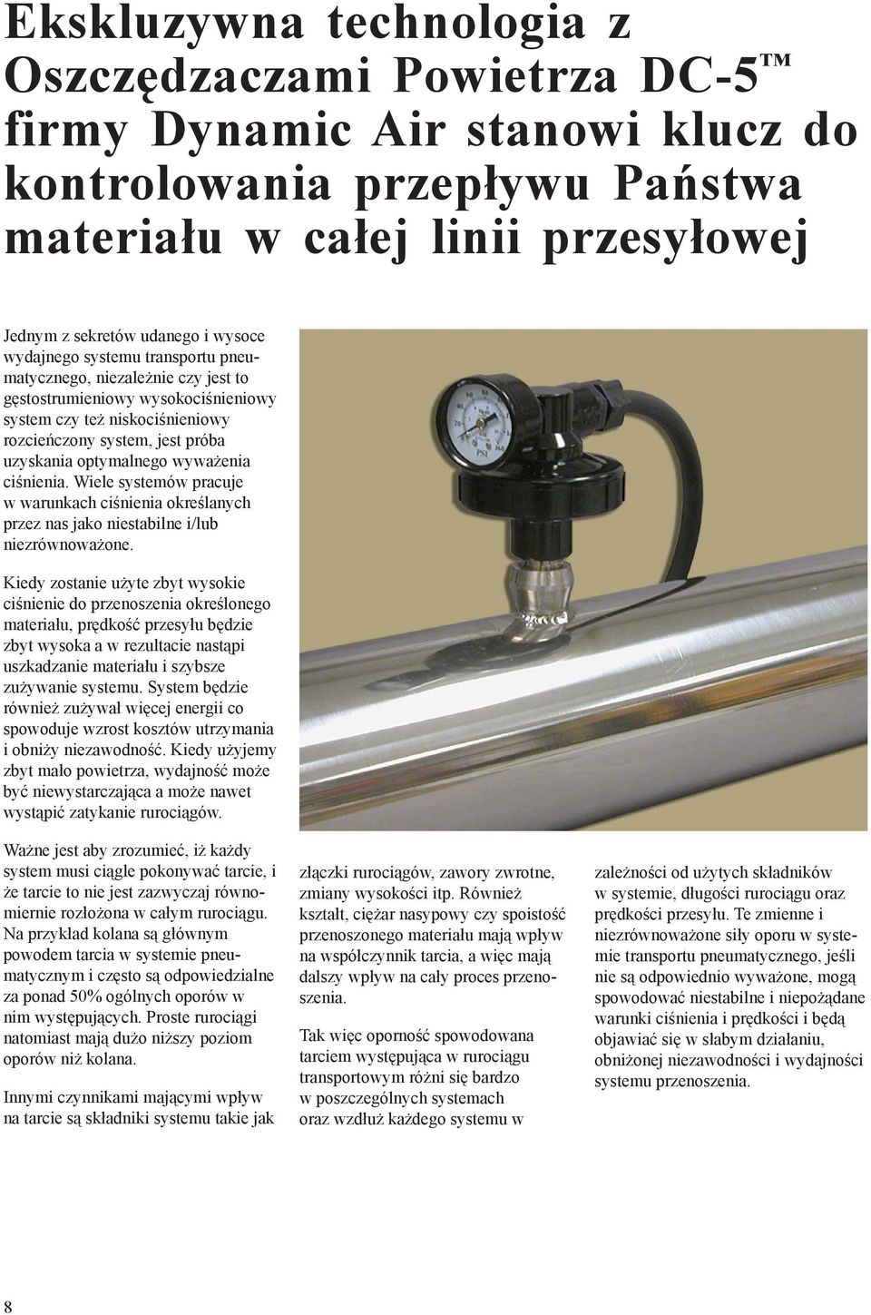 wyważenia ciśnienia. Wiele systemów pracuje w warunkach ciśnienia określanych przez nas jako niestabilne i/lub niezrównoważone.