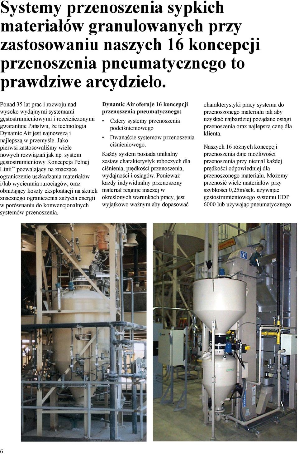 Jako pierwsi zastosowaliśmy wiele nowych rozwiązań jak np.
