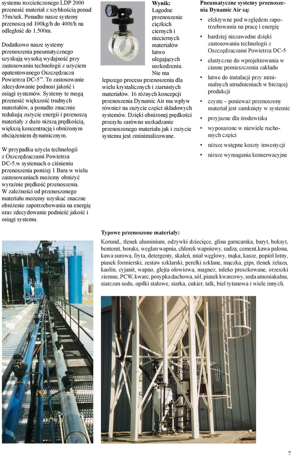 To zastosowanie zdecydowanie podnosi jakość i osiągi systemów.