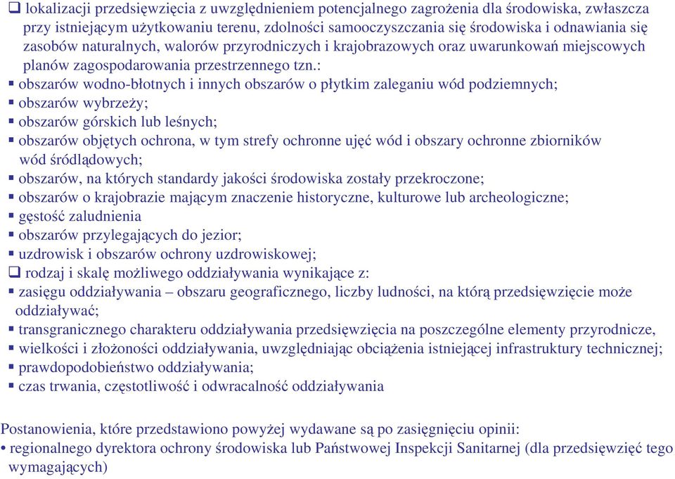 : obszarów wodno-błotnych i innych obszarów o płytkim zaleganiu wód podziemnych; obszarów wybrzeŝy; obszarów górskich lub leśnych; obszarów objętych ochrona, w tym strefy ochronne ujęć wód i obszary