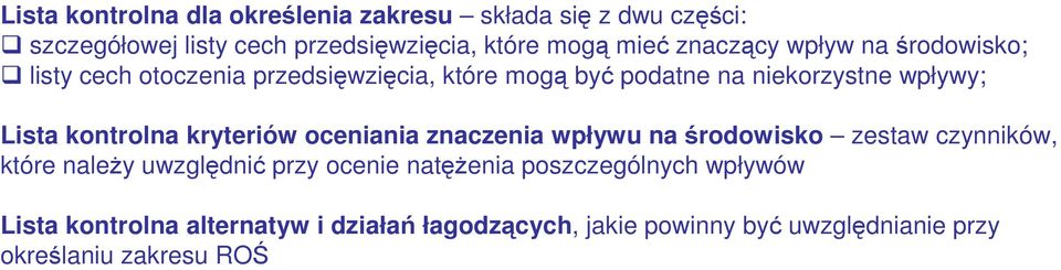 kontrolna kryteriów oceniania znaczenia wpływu na środowisko zestaw czynników, które naleŝy uwzględnić przy ocenie natęŝenia