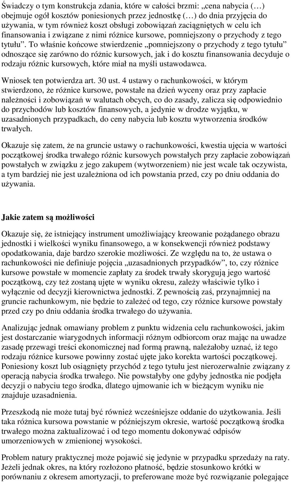 To właśnie końcowe stwierdzenie pomniejszony o przychody z tego tytułu odnoszące się zarówno do różnic kursowych, jak i do kosztu finansowania decyduje o rodzaju różnic kursowych, które miał na myśli