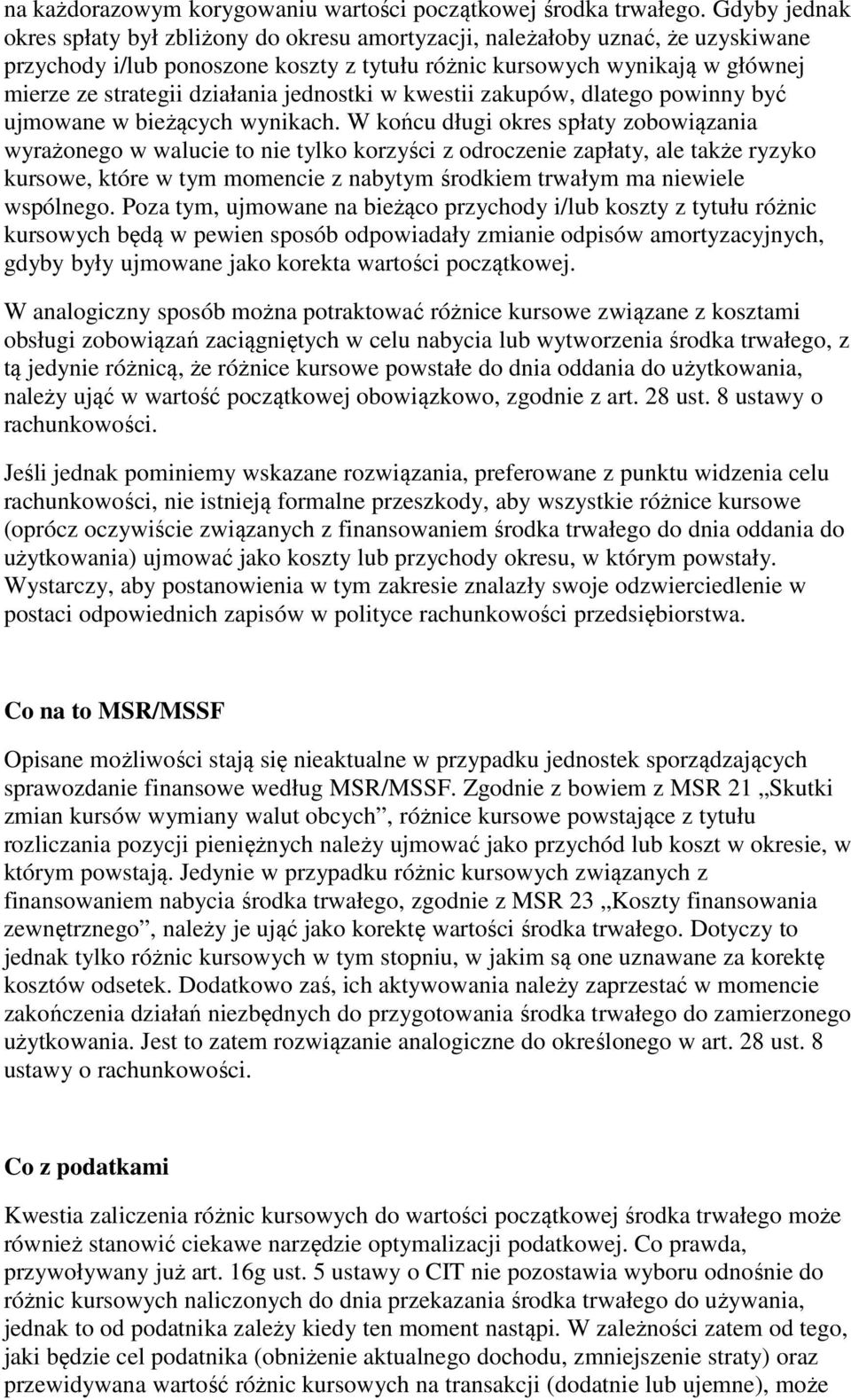 działania jednostki w kwestii zakupów, dlatego powinny być ujmowane w bieżących wynikach.