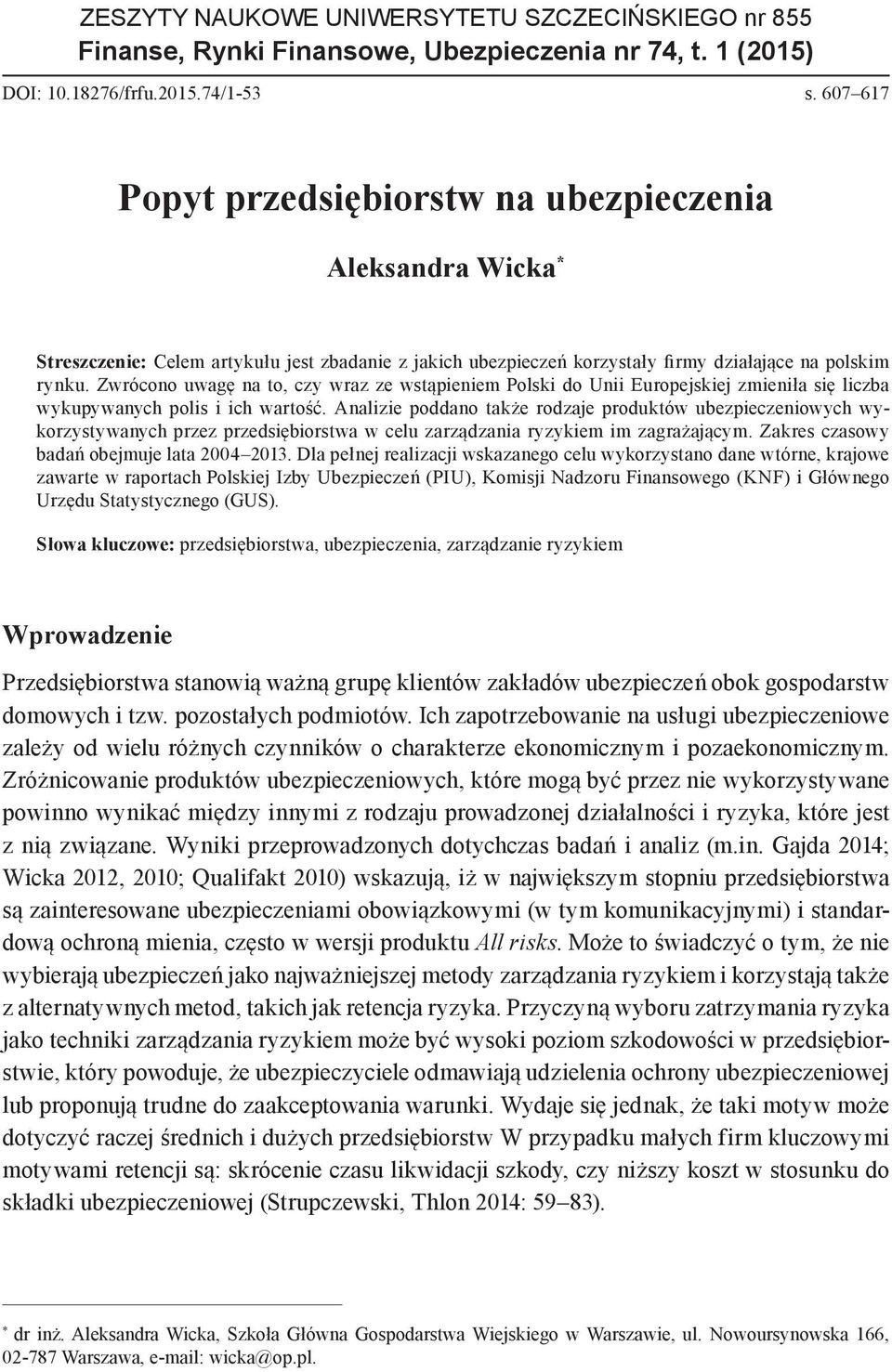 Zwrócono uwagę na to, czy wraz ze wstąpieniem Polski do Unii Europejskiej zmieniła się liczba wykupywanych polis i ich wartość.