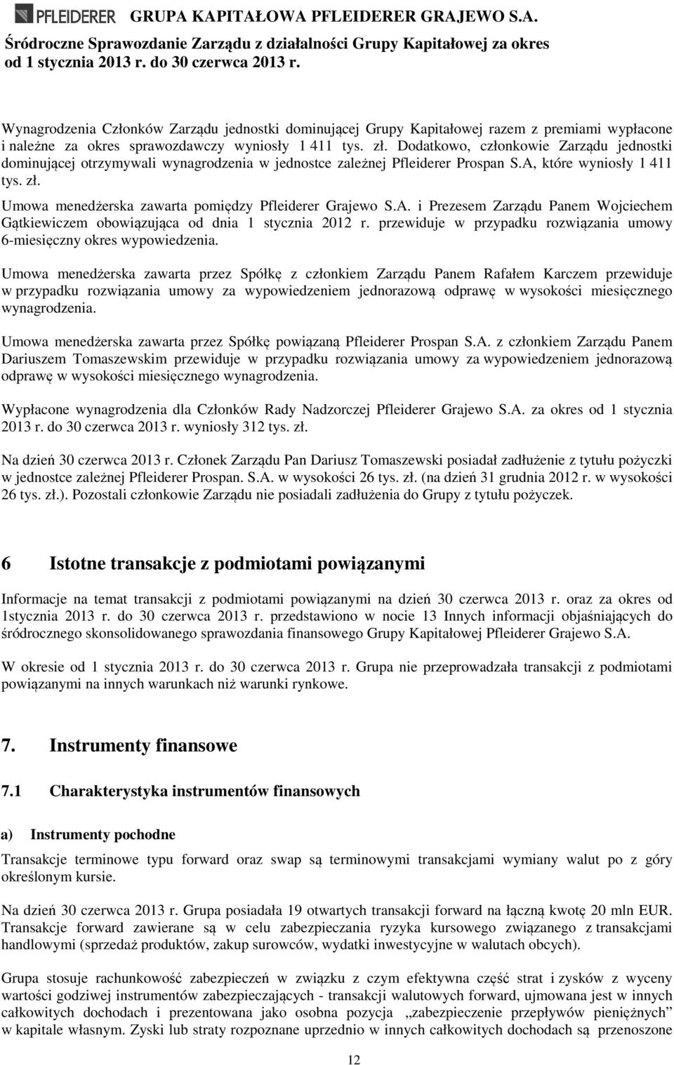Umowa menedżerska zawarta pomiędzy Pfleiderer Grajewo S.A. i Prezesem Zarządu Panem Wojciechem Gątkiewiczem obowiązująca od dnia 1 stycznia 2012 r.