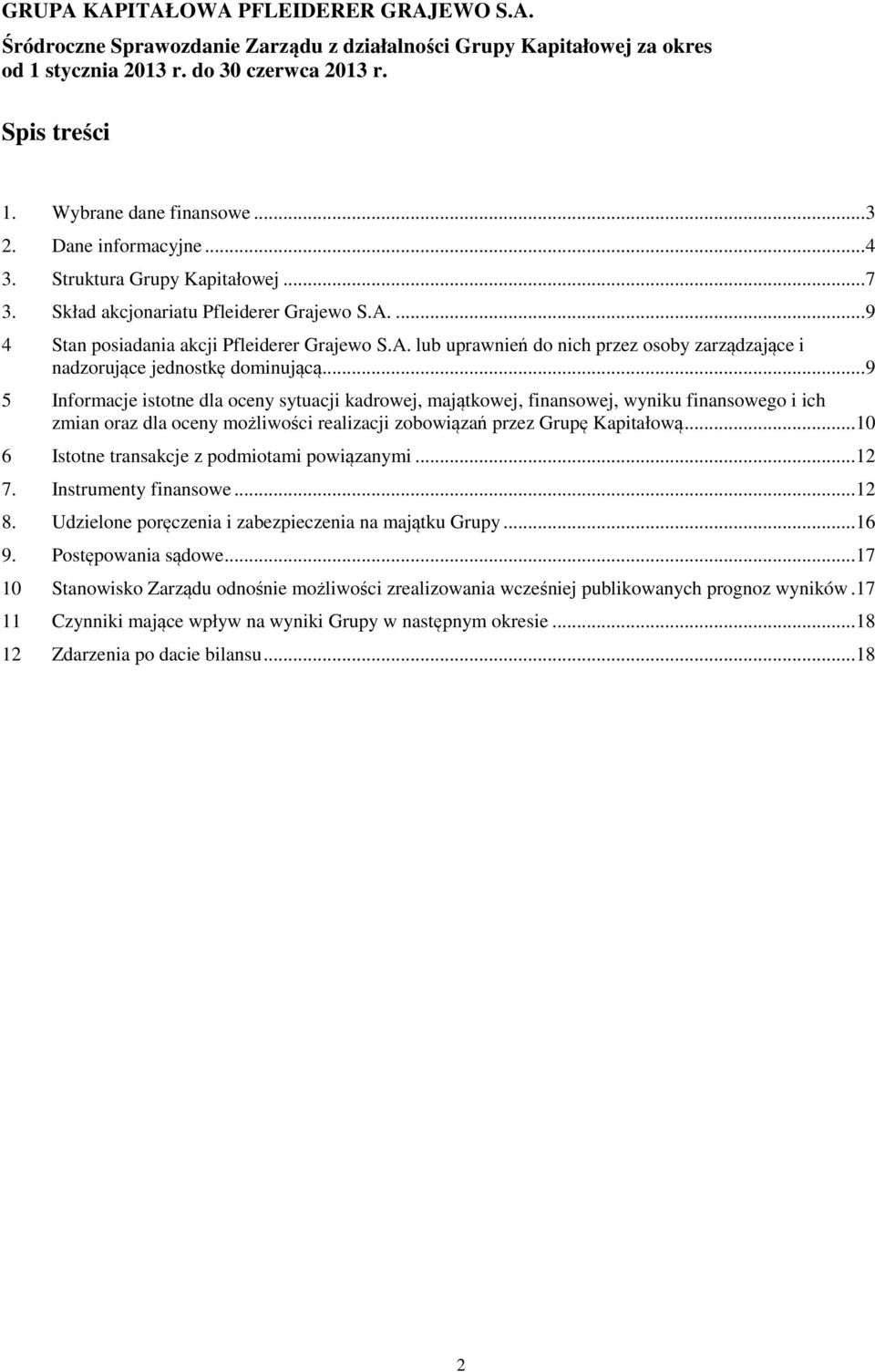 .. 9 5 Informacje istotne dla oceny sytuacji kadrowej, majątkowej, finansowej, wyniku finansowego i ich zmian oraz dla oceny możliwości realizacji zobowiązań przez Grupę Kapitałową.