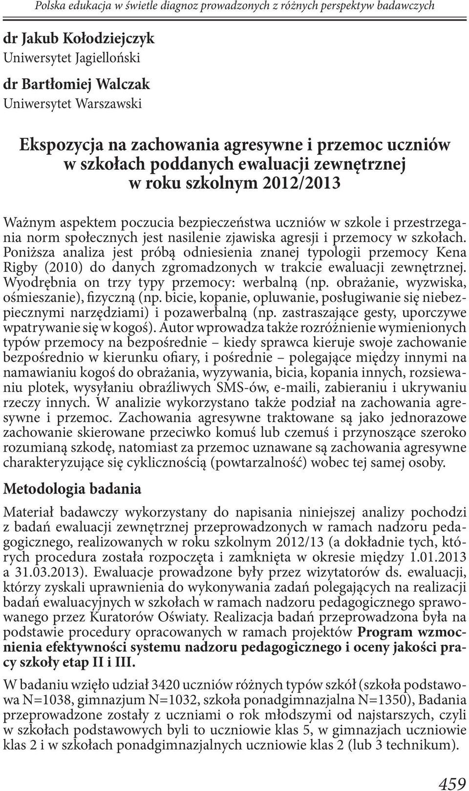 Poniższa analiza jest próbą odniesienia znanej typologii przemocy Kena Rigby (2010) do danych zgromadzonych w trakcie ewaluacji zewnętrznej. Wyodrębnia on trzy typy przemocy: werbalną (np.