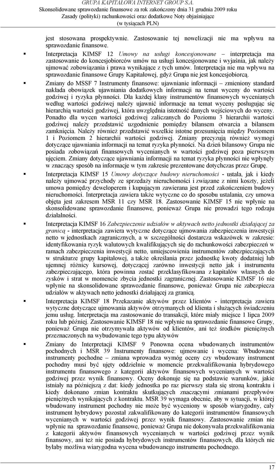 tych umów. Interpretacja nie ma wpływu na sprawozdanie finansowe Grupy Kapitałowej, gdyż Grupa nie jest koncesjobiorcą.