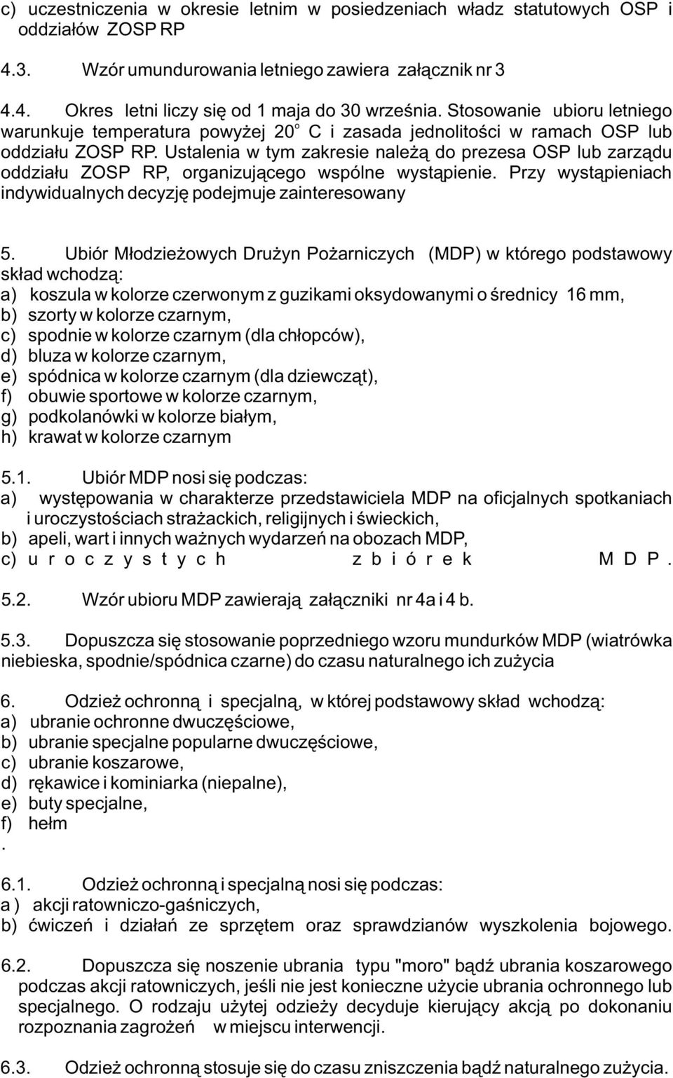 Ustalenia w tym zakresie nale ¹ do prezesa OSP lub zarz¹du oddzia³u ZOSP RP, organizuj¹cego wspólne wyst¹pienie. Przy wyst¹pieniach indywidualnych decyzjê podejmuje zainteresowany 5.