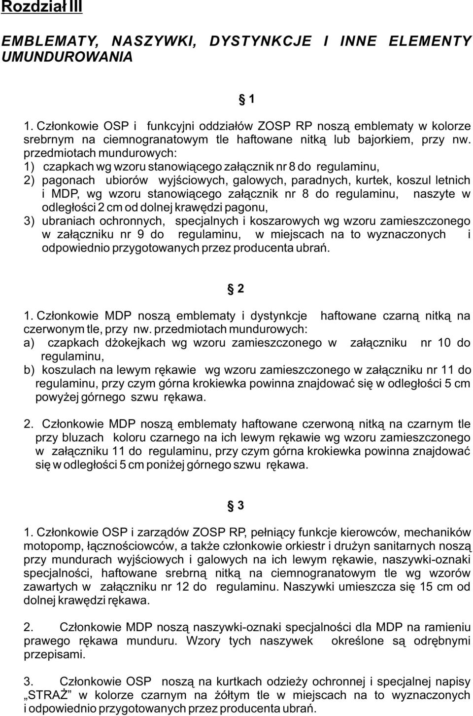 przedmiotach mundurowych: 1) czapkach wg wzoru stanowi¹cego za³¹cznik nr 8 do regulaminu, 2) pagonach ubiorów wyjœciowych, galowych, paradnych, kurtek, koszul letnich i MDP, wg wzoru stanowi¹cego