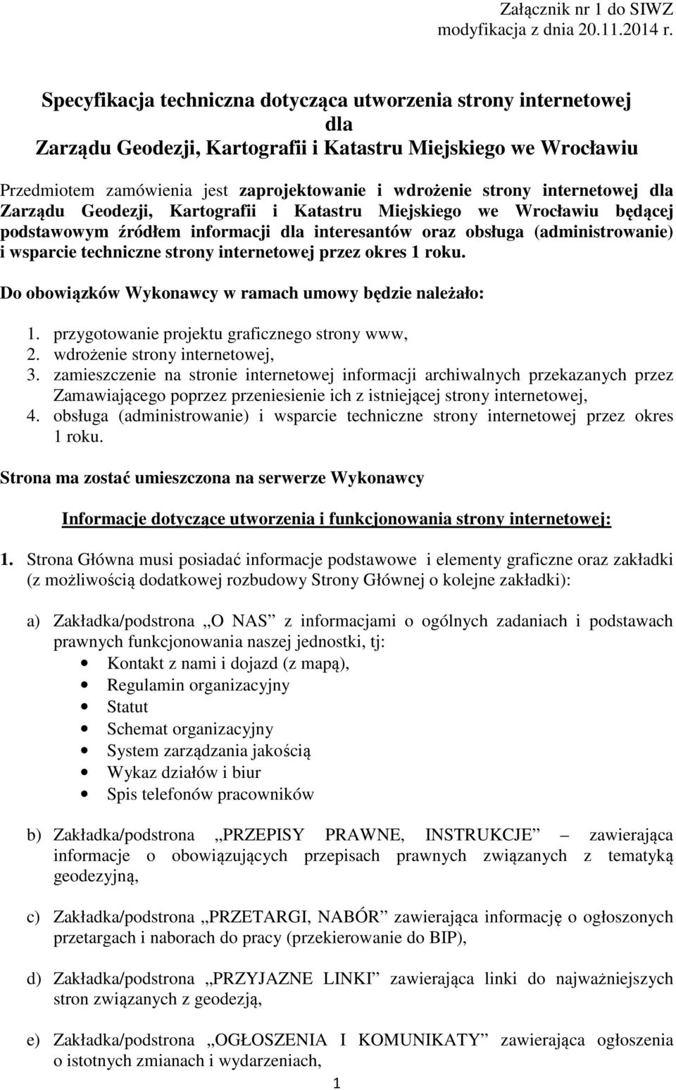 internetowej dla Zarządu Geodezji, Kartografii i Katastru Miejskiego we Wrocławiu będącej podstawowym źródłem informacji dla interesantów oraz obsługa (administrowanie) i wsparcie techniczne strony