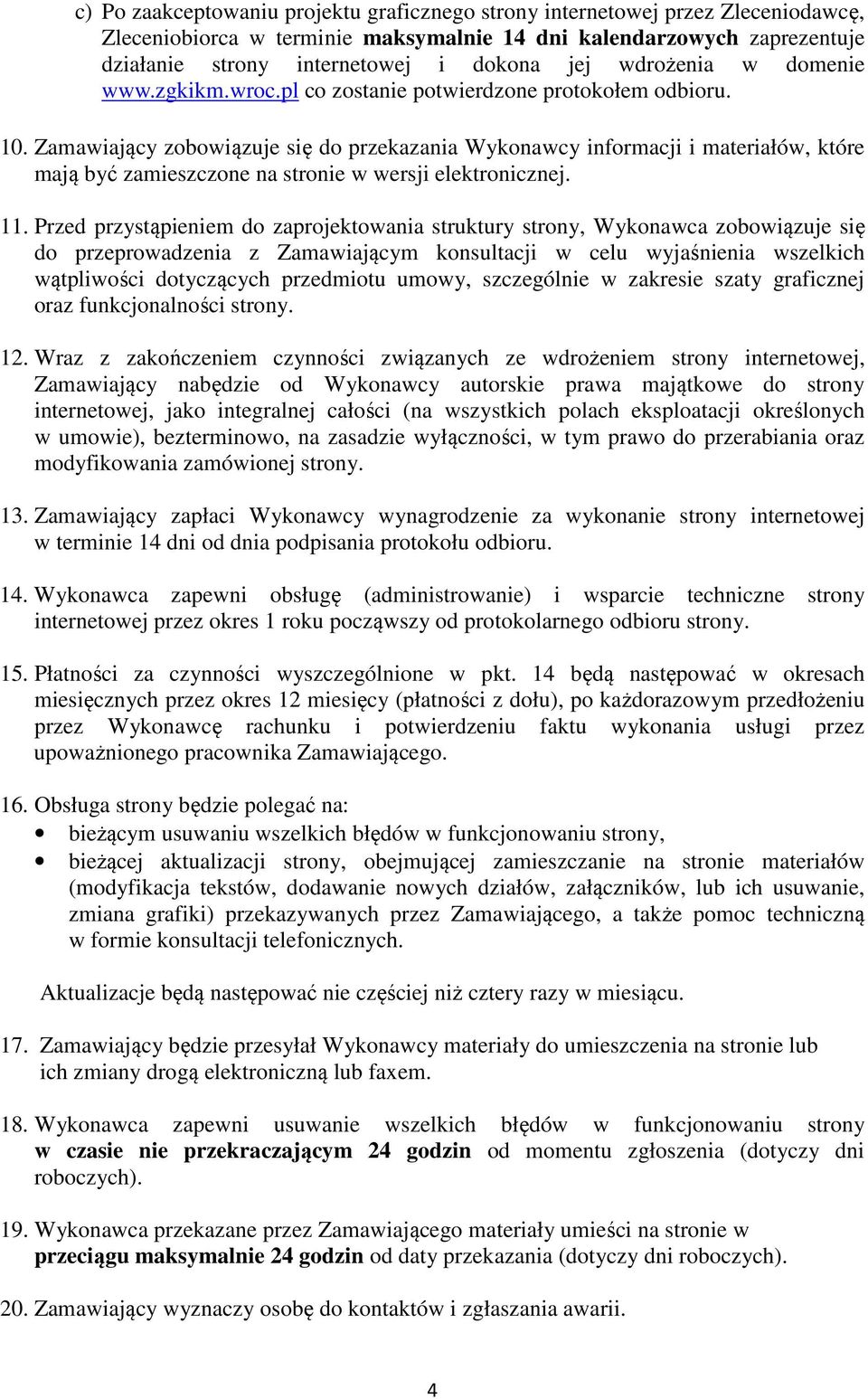 Zamawiający zobowiązuje się do przekazania Wykonawcy informacji i materiałów, które mają być zamieszczone na stronie w wersji elektronicznej. 11.