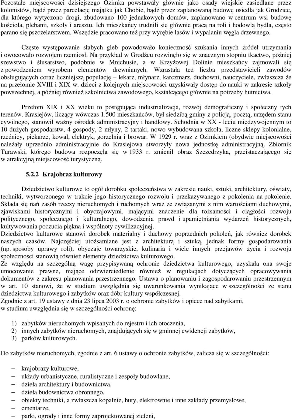 Ich mieszkańcy trudnili się głównie pracą na roli i hodowlą bydła, często parano się pszczelarstwem. Wszędzie pracowano też przy wyrębie lasów i wypalaniu węgla drzewnego.