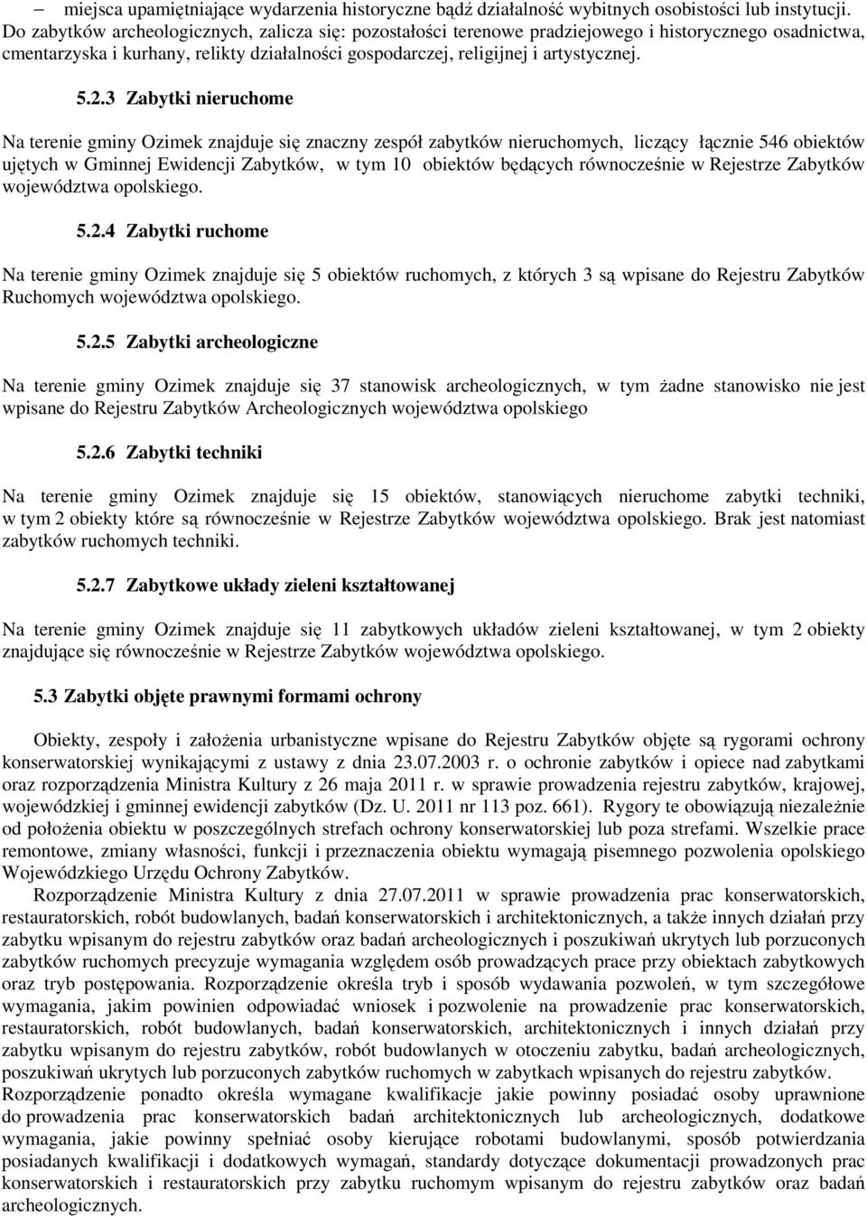 3 Zabytki nieruchome Na terenie gminy Ozimek znajduje się znaczny zespół zabytków nieruchomych, liczący łącznie 546 obiektów ujętych w Gminnej Ewidencji Zabytków, w tym 10 obiektów będących