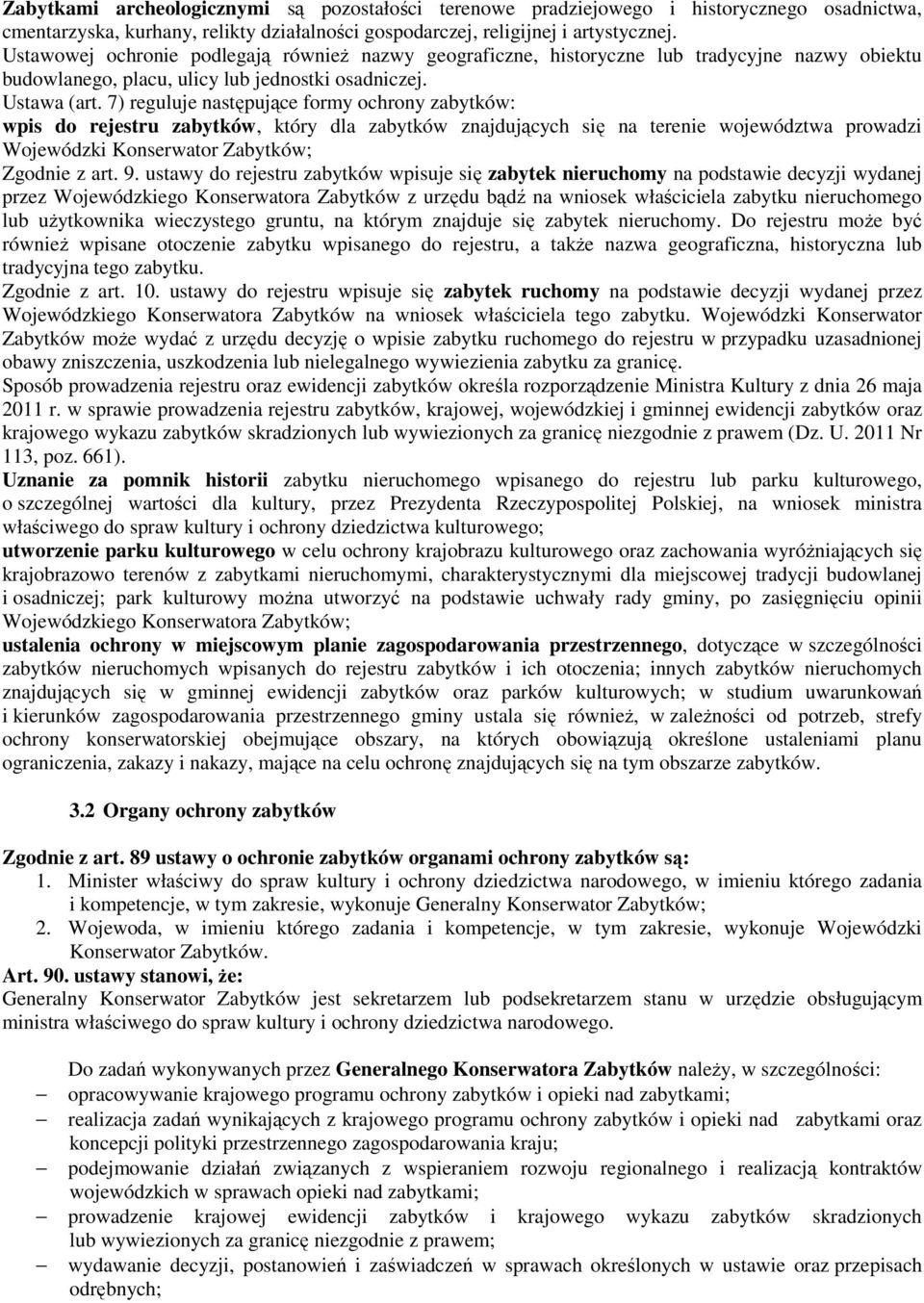 7) reguluje następujące formy ochrony zabytków: wpis do rejestru zabytków, który dla zabytków znajdujących się na terenie województwa prowadzi Wojewódzki Konserwator Zabytków; Zgodnie z art. 9.