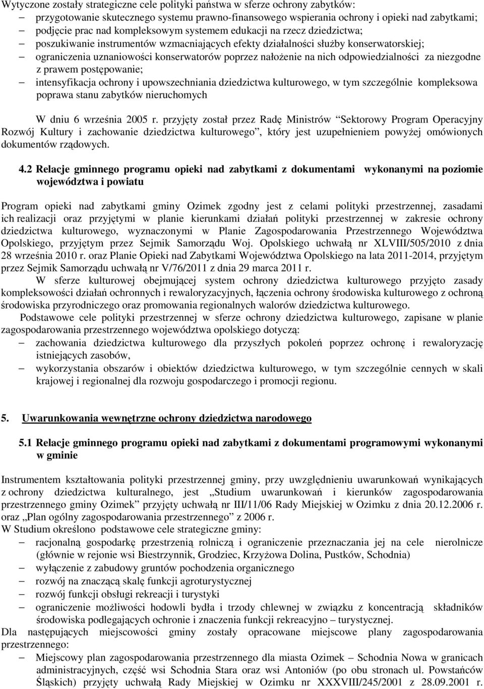 nich odpowiedzialności za niezgodne z prawem postępowanie; intensyfikacja ochrony i upowszechniania dziedzictwa kulturowego, w tym szczególnie kompleksowa poprawa stanu zabytków nieruchomych W dniu 6