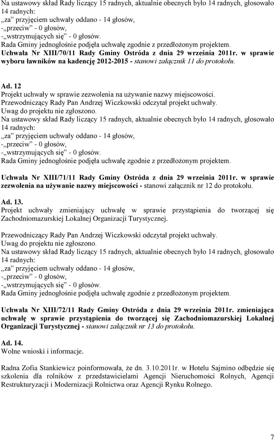 w sprawie zezwolenia na używanie nazwy miejscowości - stanowi załącznik nr 12 do protokołu. Ad. 13.