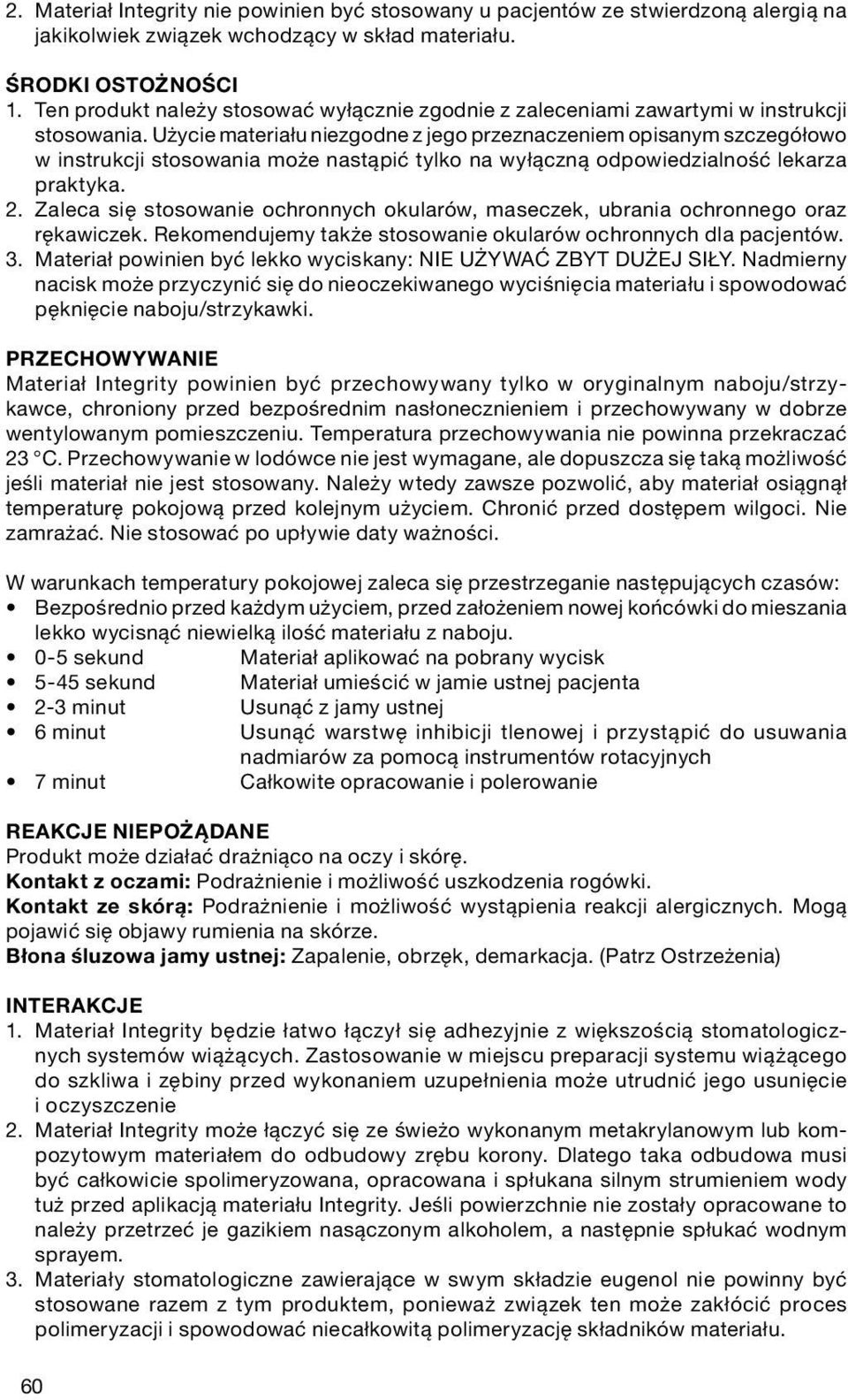 Użycie materiału niezgodne z jego przeznaczeniem opisanym szczegółowo w instrukcji stosowania może nastąpić tylko na wyłączną odpowiedzialność lekarza praktyka. 2.