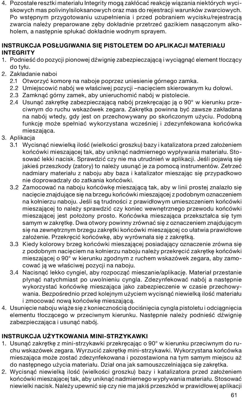 sprayem. Instrukcja posługiwania się pistoletem do aplikacji materiału Integrity 1. Podnieść do pozycji pionowej dźwignię zabezpieczającą i wyciągnąć element tłoczący do tyłu. 2. Zakładanie naboi 2.