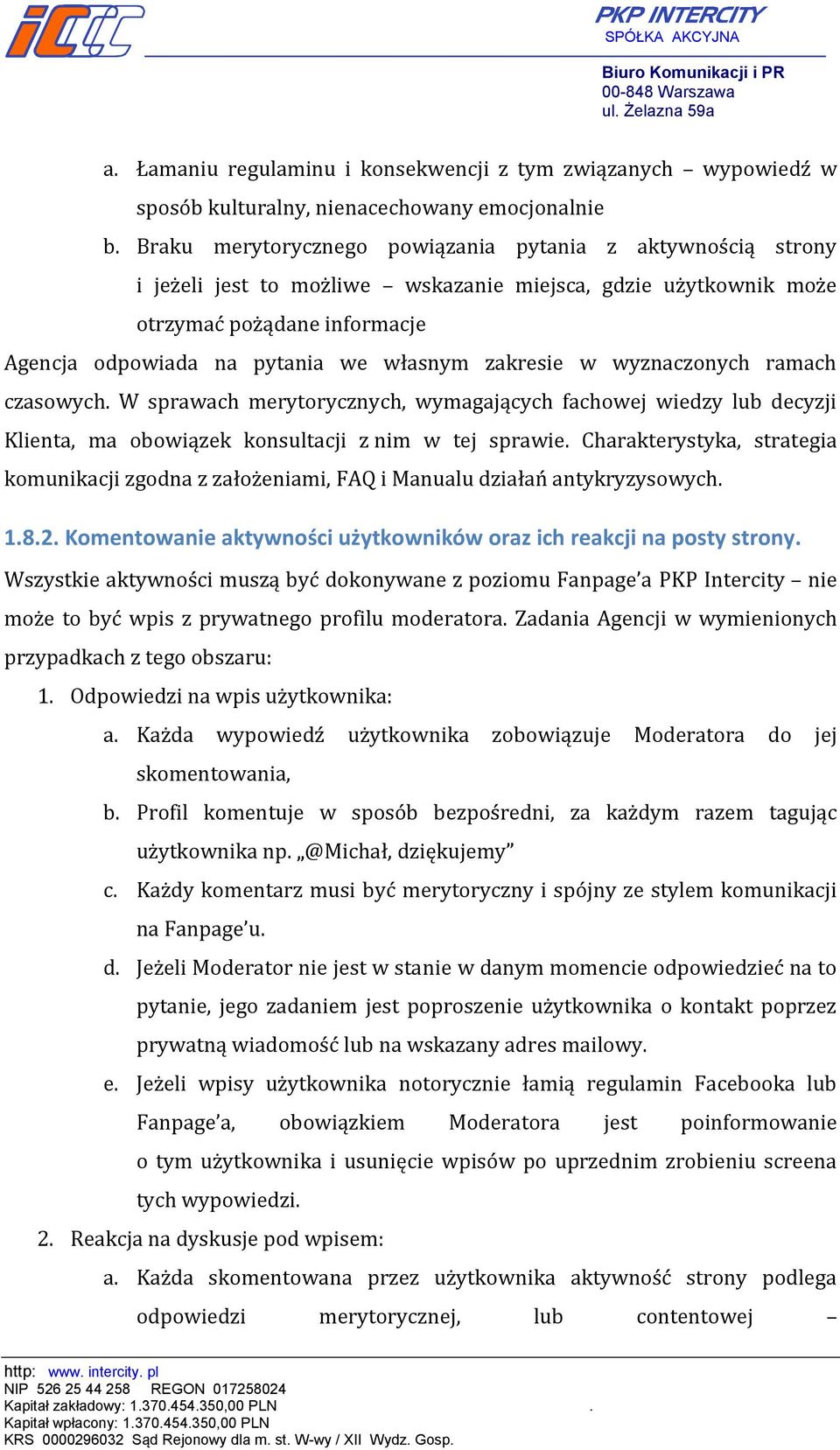 zakresie w wyznaczonych ramach czasowych. W sprawach merytorycznych, wymagających fachowej wiedzy lub decyzji Klienta, ma obowiązek konsultacji z nim w tej sprawie.