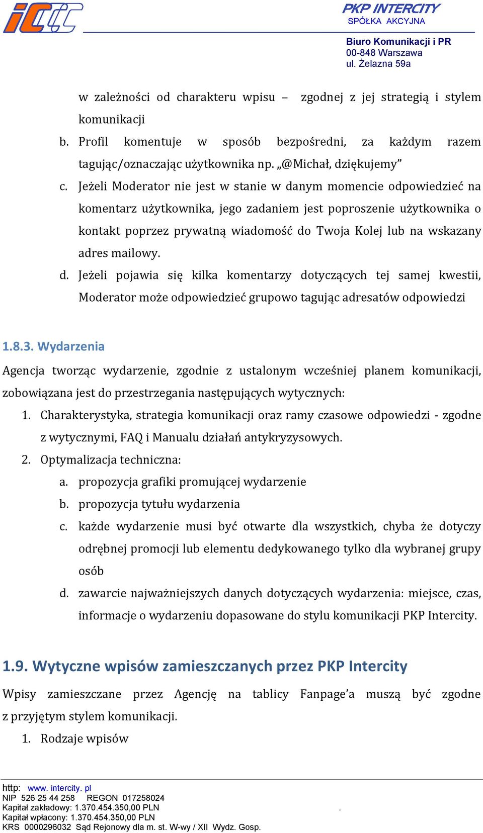 wskazany adres mailowy. d. Jeżeli pojawia się kilka komentarzy dotyczących tej samej kwestii, Moderator może odpowiedzieć grupowo tagując adresatów odpowiedzi 1.8.3.