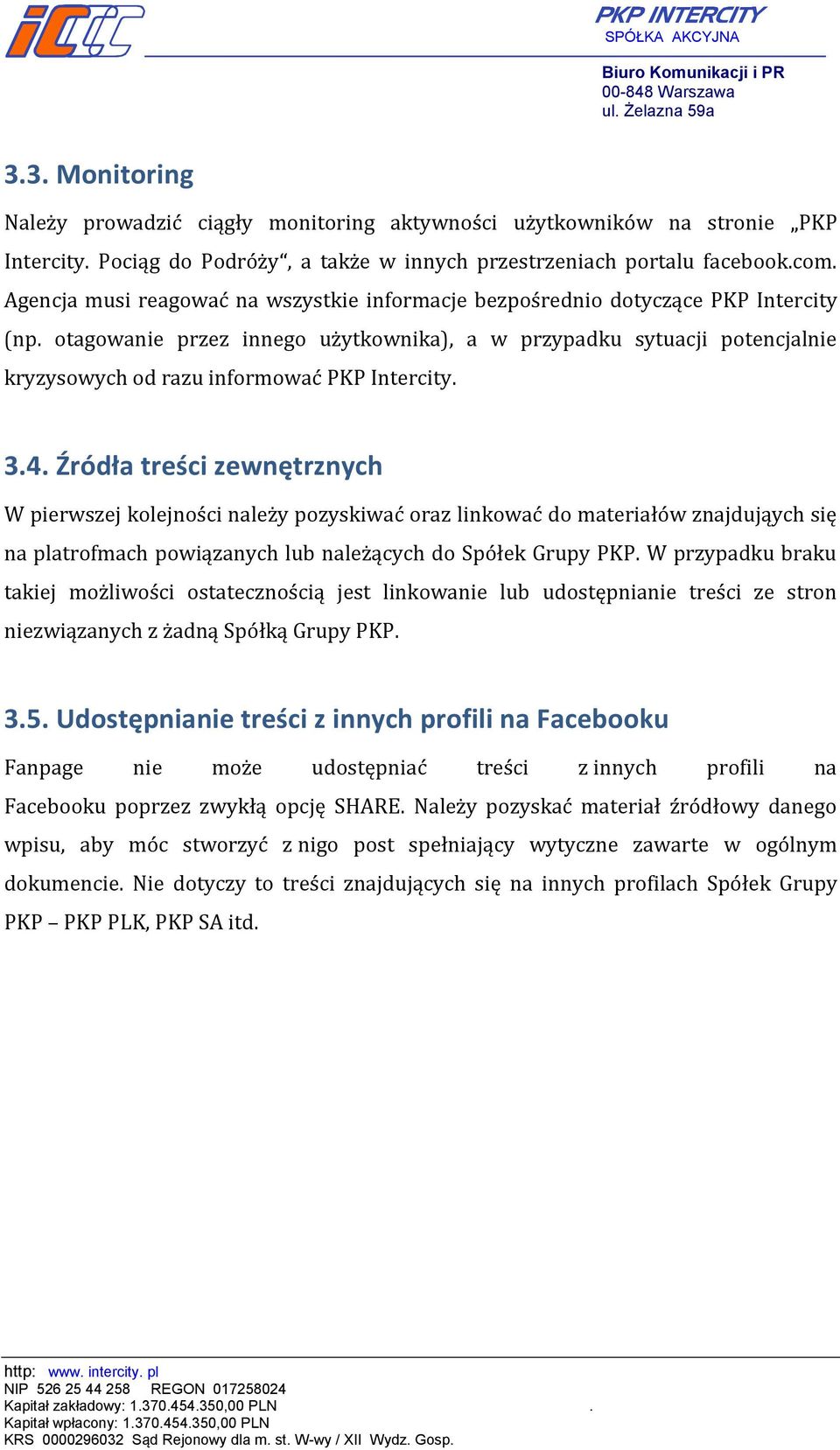 otagowanie przez innego użytkownika), a w przypadku sytuacji potencjalnie kryzysowych od razu informować PKP Intercity. 3.4.