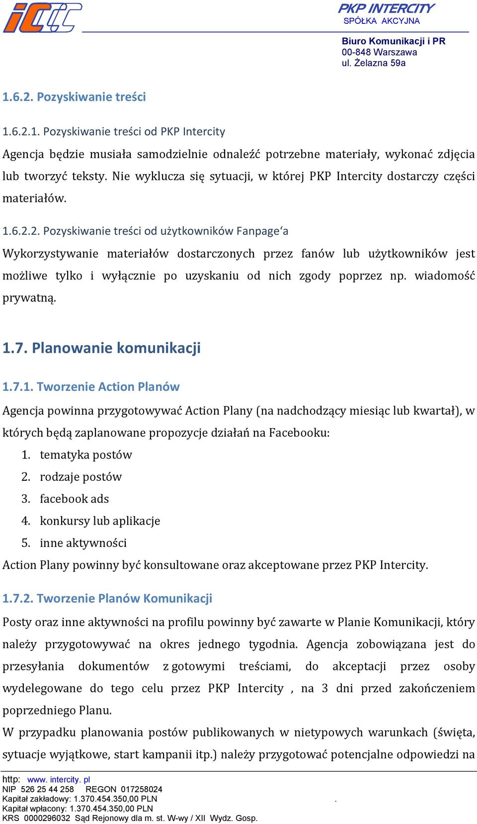 2. Pozyskiwanie treści od użytkowników Fanpage a Wykorzystywanie materiałów dostarczonych przez fanów lub użytkowników jest możliwe tylko i wyłącznie po uzyskaniu od nich zgody poprzez np.