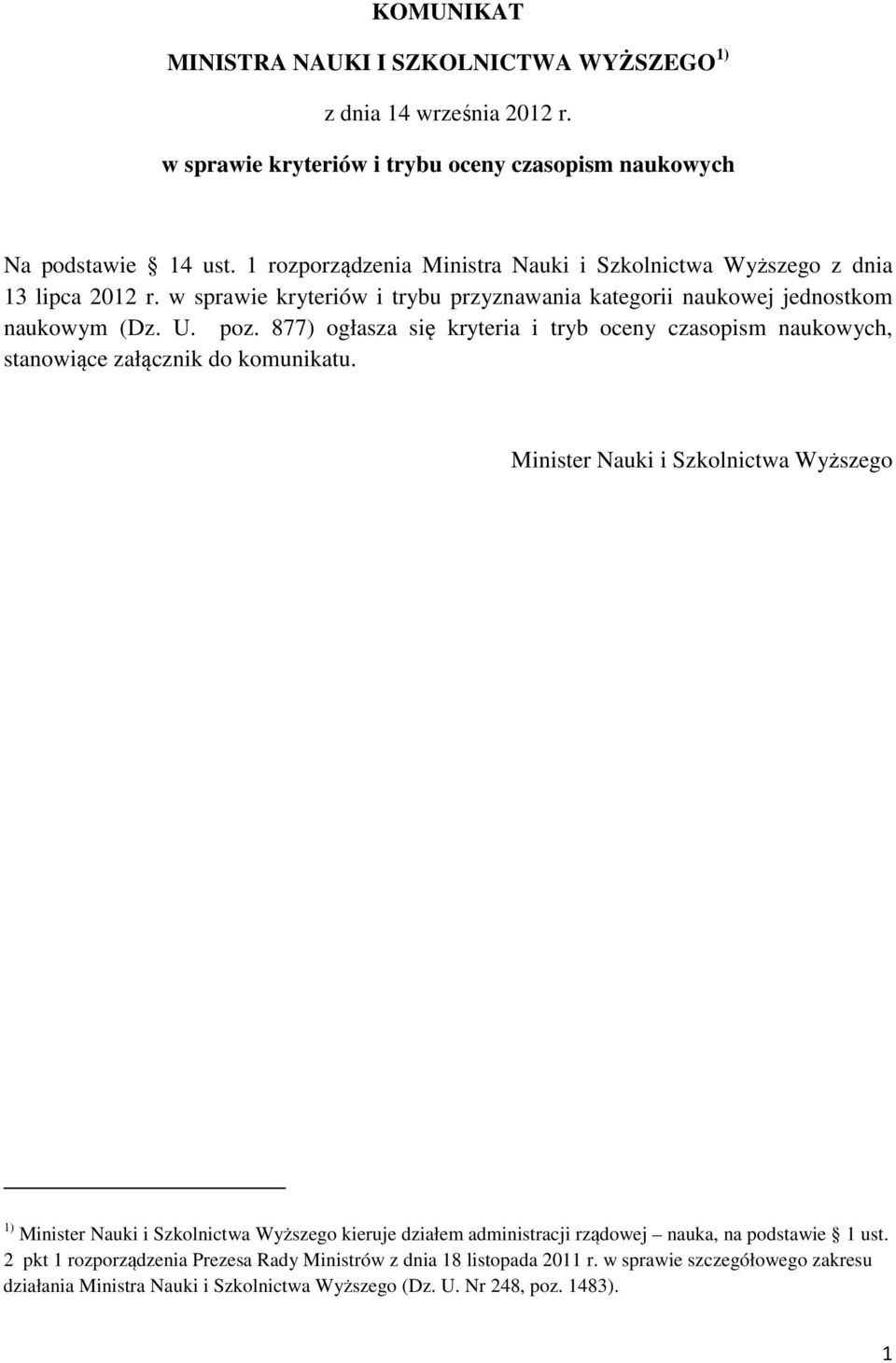 877) ogłasza się kryteria i tryb oceny czasopism naukowych, stanowiące załącznik do komunikatu.